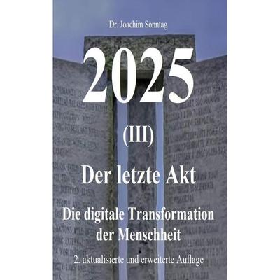 2025 - Der letzte Akt, Taschenbuch von Joachim Sonntag, BoD – Books on Demand, 978-3-7543-5336-3