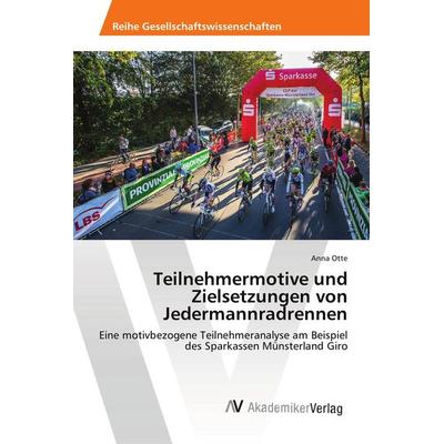 Teilnehmermotive und Zielsetzungen von Jedermannradrennen, Taschenbuch von Anna Otte, AV Akademikerverlag, 978-3-330-51184-2
