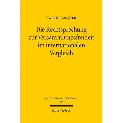 Die Rechtsprechung zur Versammlungsfreiheit im internationalen Vergleich, Taschenbuch von Katrin Gassner, Mohr Siebeck, 978-3-16-151867-6