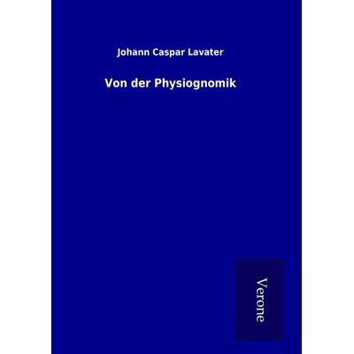 Von der Physiognomik, Gebundene Ausgabe von Johann Caspar Lavater, BoD - Books on Demand