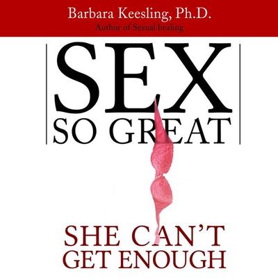 Sex So Great She Can't Get Enough - Barbara Keesling, Audio, 9781624610455