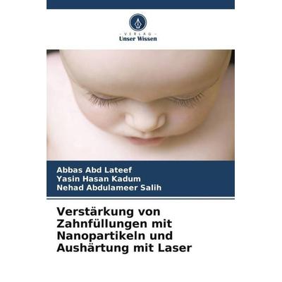 Verstärkung von Zahnfüllungen mit Nanopartikeln und Aushärtung mit Laser, Taschenbuch von Abbas Abd Lateef,Yasin Hasan Kadum,Nehad Abdulameer Salih,