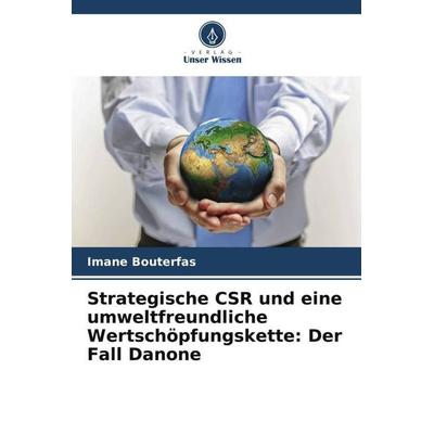 Strategische CSR und eine umweltfreundliche Wertschöpfungskette: Der Fall Danone, Taschenbuch von Imane Bouterfas, Verlag Unser Wissen,