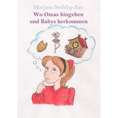 Wo Omas hingehen und Babies herkommen, Taschenbuch von Marjam Seddiq-Zay, Epubli, 978-3-7467-1812-5