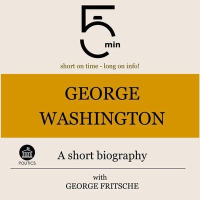 George Washington: A short biography - 5 Minutes,5 Minute Biographies,George Fritsche, Audio, 4099994900249
