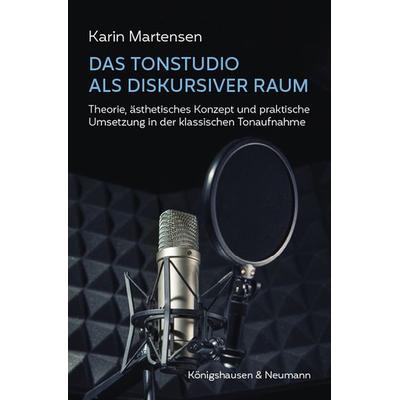 Das Tonstudio als diskursiver Raum, Taschenbuch von Karin Martensen, Königshausen u. Neumann, 978-3-8260-7390-8