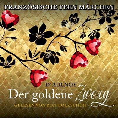 Französische Feen Märchen: Der goldene Zweig - D'Aulnoy; Audio, 4260111183658