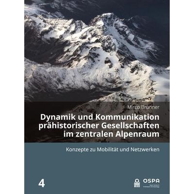 Dynamik und Kommunikation prähistorischer Gesellschaften im zentralen Alpenraum, Taschenbuch von Mirco Brunner, Sidestone Press Academics,
