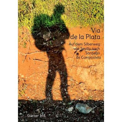 Via de la Plata, Taschenbuch von Günter Miss, BoD – Books on Demand, 978-3-695-15848-5