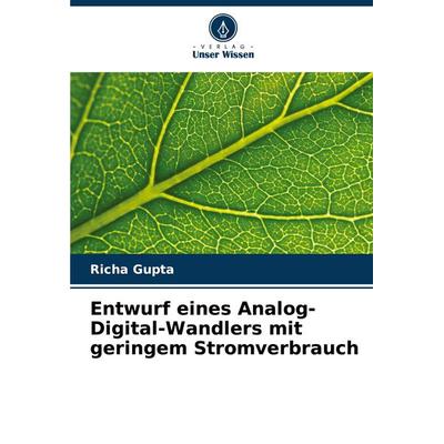 Entwurf eines Analog-Digital-Wandlers mit geringem Stromverbrauch, Taschenbuch von Richa Gupta, Verlag Unser Wissen, 978-620-6-89526-8