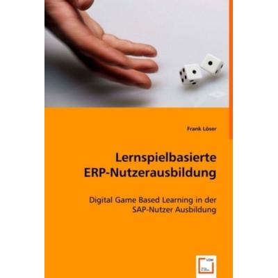 Löser, F: Lernspielbasierte ERP-Nutzerausbildung, Taschenbuch von Frank Löser, VDM, 978-3-639-01908-7