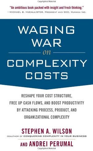 Wilson, Stephen A. - Waging War on Complexity Costs: Reshape Your Cost Structure, Free Up Cash Flows and Boost Productivity by Attacking Process, Product and Organizationa - Preis vom 30.09.2026 09:01:18 h
