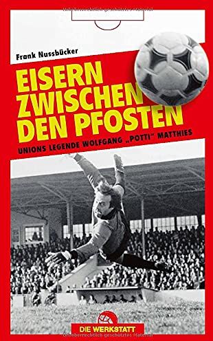 Frank Nussbücker - Eisern zwischen den Pfosten: Unions Legende Wolfgang Potti Matthies - Preis vom 09.10.2026 07:28:09 h