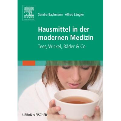 Hausmittel in der modernen Medizin, Taschenbuch von Sandra Bachmann,Alfred Längler, Urban & Fischer in Elsevier, 978-3-437-56940-1