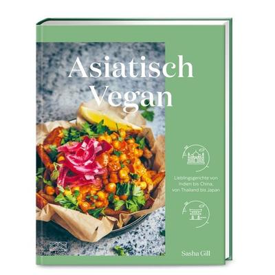 Asiatisch vegan, Gebundene Ausgabe von Sasha Gill, ZS - ein Verlag der Edel Verlagsgruppe, 978-3-96584-314-1