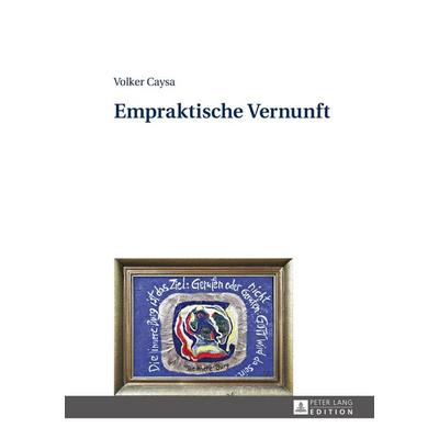 Empraktische Vernunft, Gebundene Ausgabe von Volker Caysa, Peter Lang GmbH, Internationaler Verlag der Wissenschaften, 978-3-631-66707-1