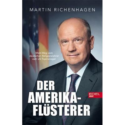 Der Amerika-Flüsterer, Gebundene Ausgabe von Martin Richenhagen,Stefan Merx,Thomas Mersch, Edel Books - ein Verlag der Edel Verlagsgruppe,