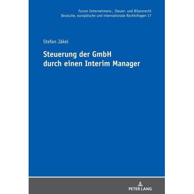 Steuerung der GmbH durch einen Interim Manager, Gebundene Ausgabe von Stefan Jäkel, Peter Lang GmbH, Internationaler Verlag der Wissenschaften,