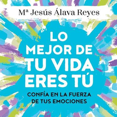 Lo mejor de tu vida eres tú - Mª Jesús Álava Reyes, Audio, 9789178756025