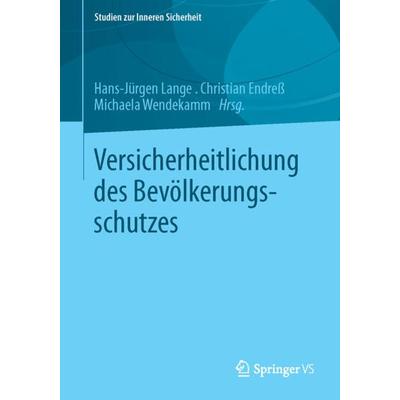 Versicherheitlichung des Bevölkerungsschutzes, Taschenbuch von , Springer Fachmedien Wiesbaden GmbH, 978-3-658-02199-3