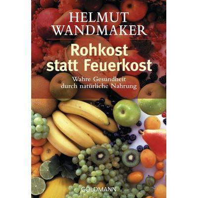 Rohkost statt Feuerkost, Taschenbuch von Helmut Wandmaker, Goldmann, 978-3-442-13912-5