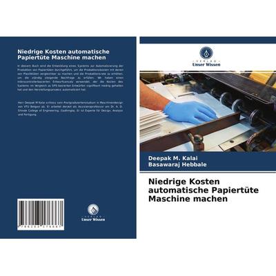 Niedrige Kosten automatische Papiertüte Maschine machen, Taschenbuch von Deepak M. Kalai,Basawaraj Hebbale, BoD - Books on Demand, 978-620-3-17666-7
