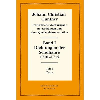 Dichtungen der Schuljahre 1710–1715, Gebundene Ausgabe von Johann Christian Günther, De Gruyter, 978-3-11-028392-1