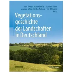 Vegetationsgeschichte der Landschaften in Deutschland, Fachbücher von Felix Bittmann, Walter Dörfler, Susanne Jahns, Steffen Wolters, Manfred Rösch, Ingo Feeser