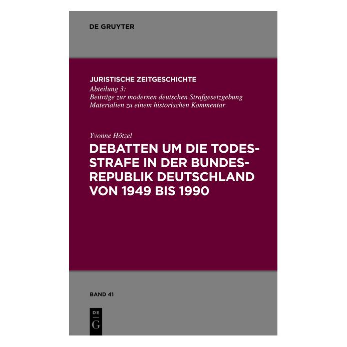 De Gruyter Debatten um die Todesstrafe in der Bundesrepublik Deutschland von 1949 bis 1990 (Deutsch, Hardcover, Yvonne Hötzel) (8953617)