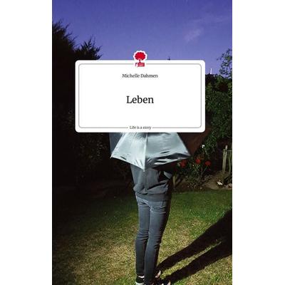 Leben. Life is a Story - story.one, Gebundene Ausgabe von Michelle Dahmen, Story.one publishing, 978-3-7108-1814-1