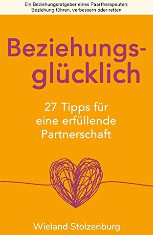 Wieland Stolzenburg - Beziehungsglücklich: 27 Tipps für eine erfüllende Partnerschaft: Ein Beziehungsratgeber eines Paartherapeuten: Beziehung führen, verbessern oder retten - Preis vom 11.10.2026 03:10:56 h