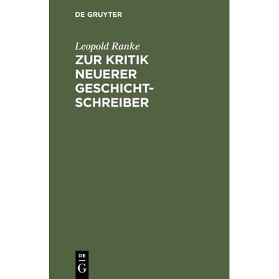 Zur Kritik neuerer Geschichtschreiber, Gebundene Ausgabe von Leopold Ranke, De Gruyter, 978-3-11-111819-2