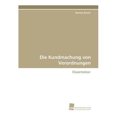 Die Kundmachung von Verordnungen, Taschenbuch von Hannes Rauch, Südwestdeutscher Verlag für Hochschulschriften, 978-3-8381-0228-3
