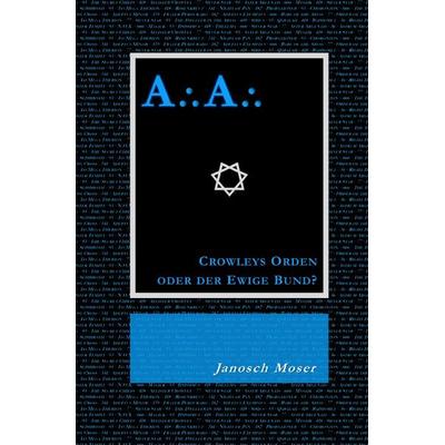 A⸫A⸫ – Crowleys Orden oder der Ewige Bund?, Taschenbuch von Janosch Moser, Epubli, 978-3-7584-8886-3