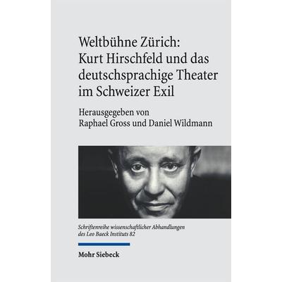 Weltbühne Zürich: Kurt Hirschfeld und das deutschsprachige Theater im Schweizer Exil, Gebundene Ausgabe von , Mohr Siebeck, 978-3-16-161162-9