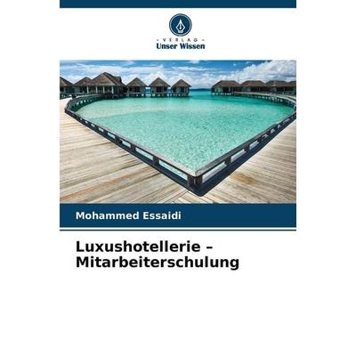 Luxushotellerie - Mitarbeiterschulung, Taschenbuch von Mohammed Essaidi, Verlag Unser Wissen