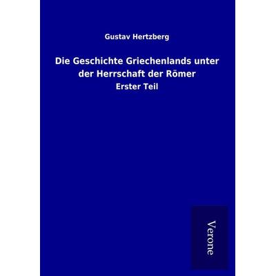 Die Geschichte Griechenlands unter der Herrschaft der Römer, Gebundene Ausgabe von Gustav Hertzberg, BoD - Books on Demand