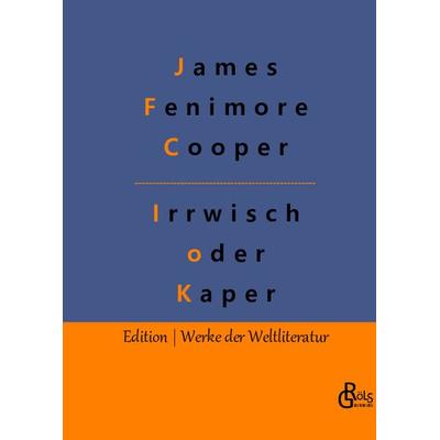 Der Irrwisch oder der Kaper, Gebundene Ausgabe von James Fenimore Cooper, Gröls Verlag, 978-3-96637-536-8