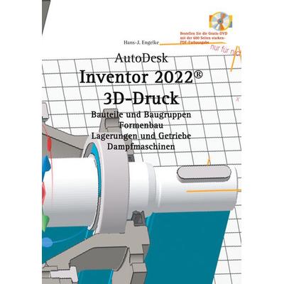 AutoDesk Inventor 2022 3D-Druck, Taschenbuch von Hans-J. Engelke, BoD – Books on Demand, 978-3-7543-1026-7