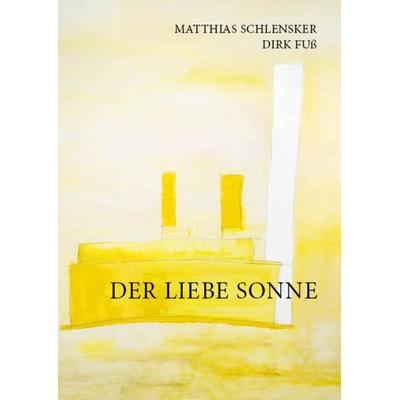 Der Liebe Sonne, Gebundene Ausgabe von Matthias Schlensker,Dirk Fuss, Edition Geistesblitze, 978-3-947977-14-7