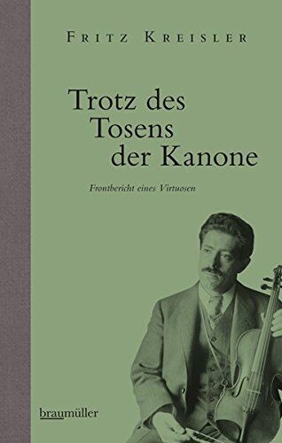 Fritz Kreisler - Trotz des Tosens der Kanone: Frontbericht eines Virtuosen - Preis vom 09.10.2026 07:28:09 h