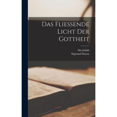Das Fliessende Licht Der Gottheit, Gebundene Ausgabe von Mechthild,Sigmund Simon, British Library, Historical Print Editions, 978-1-01-611785-2