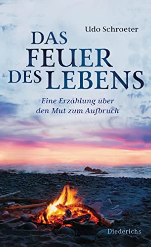 Udo Schroeter - Das Feuer des Lebens: Eine Erzählung über den Mut zum Aufbruch - Preis vom 09.10.2026 07:28:09 h