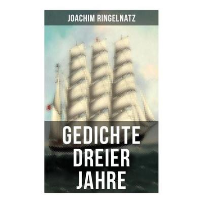 Gedichte dreier Jahre, Taschenbuch von Joachim Ringelnatz, Musaicum Books, 978-80-272-5042-4