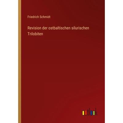 Revision der ostbaltischen silurischen Trilobiten, Taschenbuch von Friedrich Schmidt, Outlook, 978-3-368-28440-4