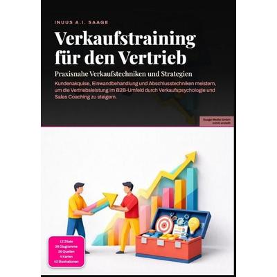 Verkaufstraining für den Vertrieb: Praxisnahe Verkaufstechniken und Strategien, Taschenbuch von Inuus A.I. Saage, Epubli, 978-3-565-53865-2