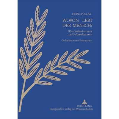 Wovon lebt der Mensch?, Taschenbuch von Heinz Pollak, Peter Lang GmbH, Internationaler Verlag der Wissenschaften, 978-3-631-34554-2