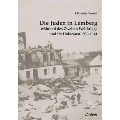 Die Juden in Lemberg während des Zweiten Weltkriegs und im Holocaust 1939-1944, Taschenbuch von Eliyahu Yones, Ibidem, 978-3-8382-1186-2