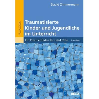 Traumatisierte Kinder und Jugendliche im Unterricht, Taschenbuch von David Zimmermann, Beltz Verlagsgruppe GmbH & Co. KG, 978-3-407-63343-9