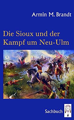 Brandt, Armin M. - Die Sioux und der Kampf um Neu-Ulm - Preis vom 16.10.2026 11:41:07 h